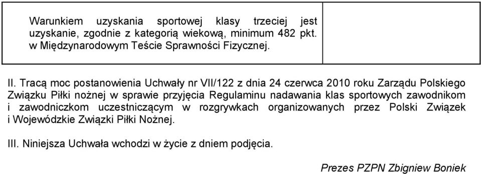 Tracą moc postanowienia Uchwały nr VII/122 z dnia 24 czerwca 2010 roku Zarządu Polskiego Związku Piłki nożnej w sprawie przyjęcia