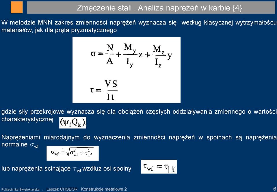 materiałów, jak dla pręta pryzmatycznego gdzie siły przekrojowe wyznacza się dla obciążeń częstych oddziaływania zmiennego o