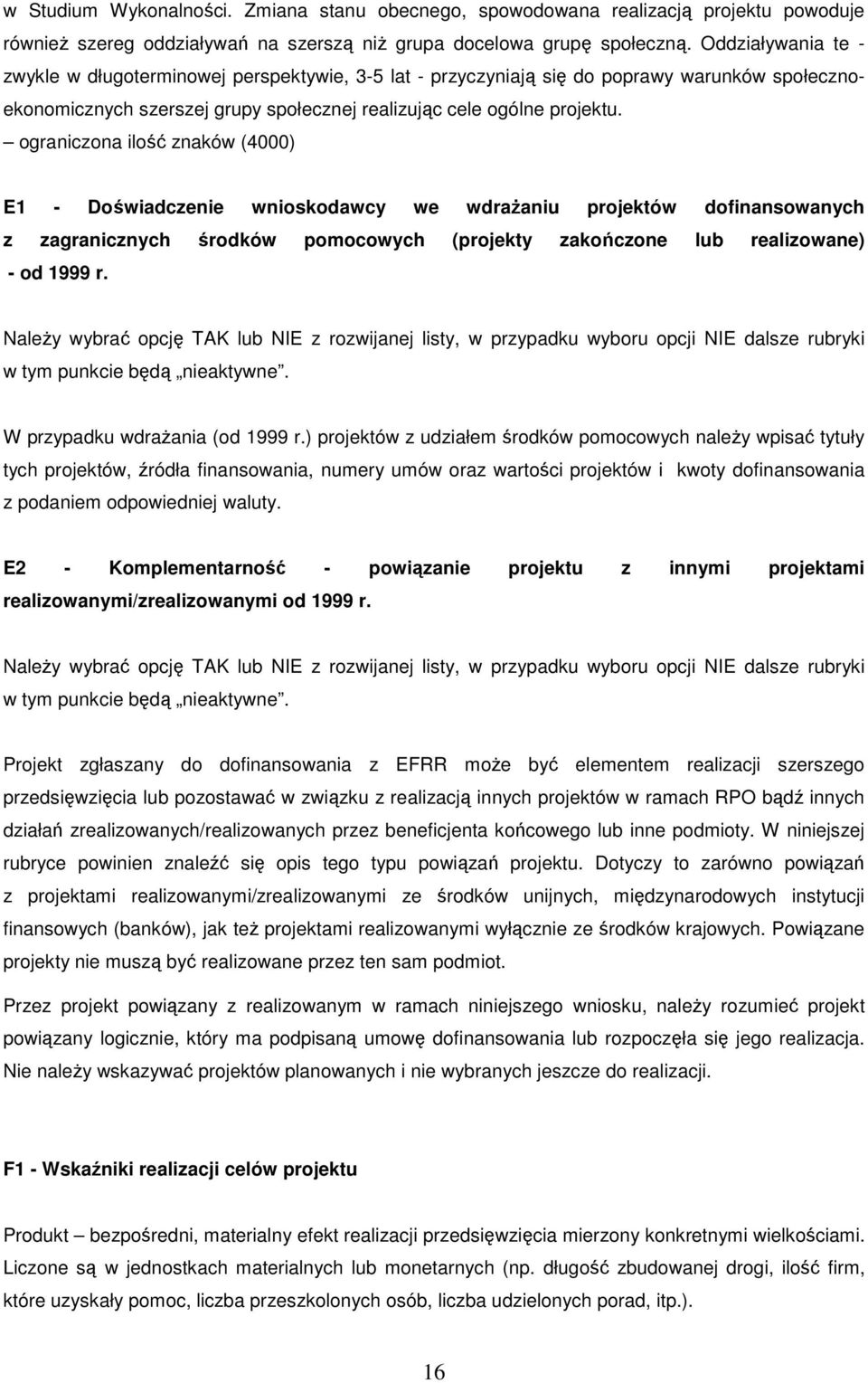 ograniczona ilość znaków (4000) E1 - Doświadczenie wnioskodawcy we wdraŝaniu projektów dofinansowanych z zagranicznych środków pomocowych (projekty zakończone lub realizowane) - od 1999 r.