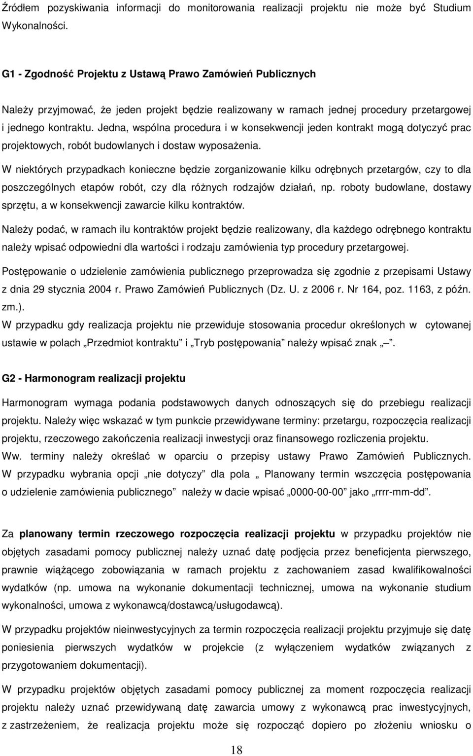 Jedna, wspólna procedura i w konsekwencji jeden kontrakt mogą dotyczyć prac projektowych, robót budowlanych i dostaw wyposaŝenia.