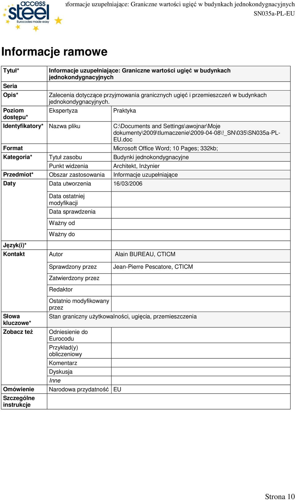 Ekspertyza Identyfikatory* Nazwa pliku Format Kategoria* Tytuł zasobu Punkt widzenia Praktyka C:\Documents and Settings\awojnar\Moje dokumenty\009\tlumaczenie\009-04-08\!_sn\035\sn035a-pl- EU.