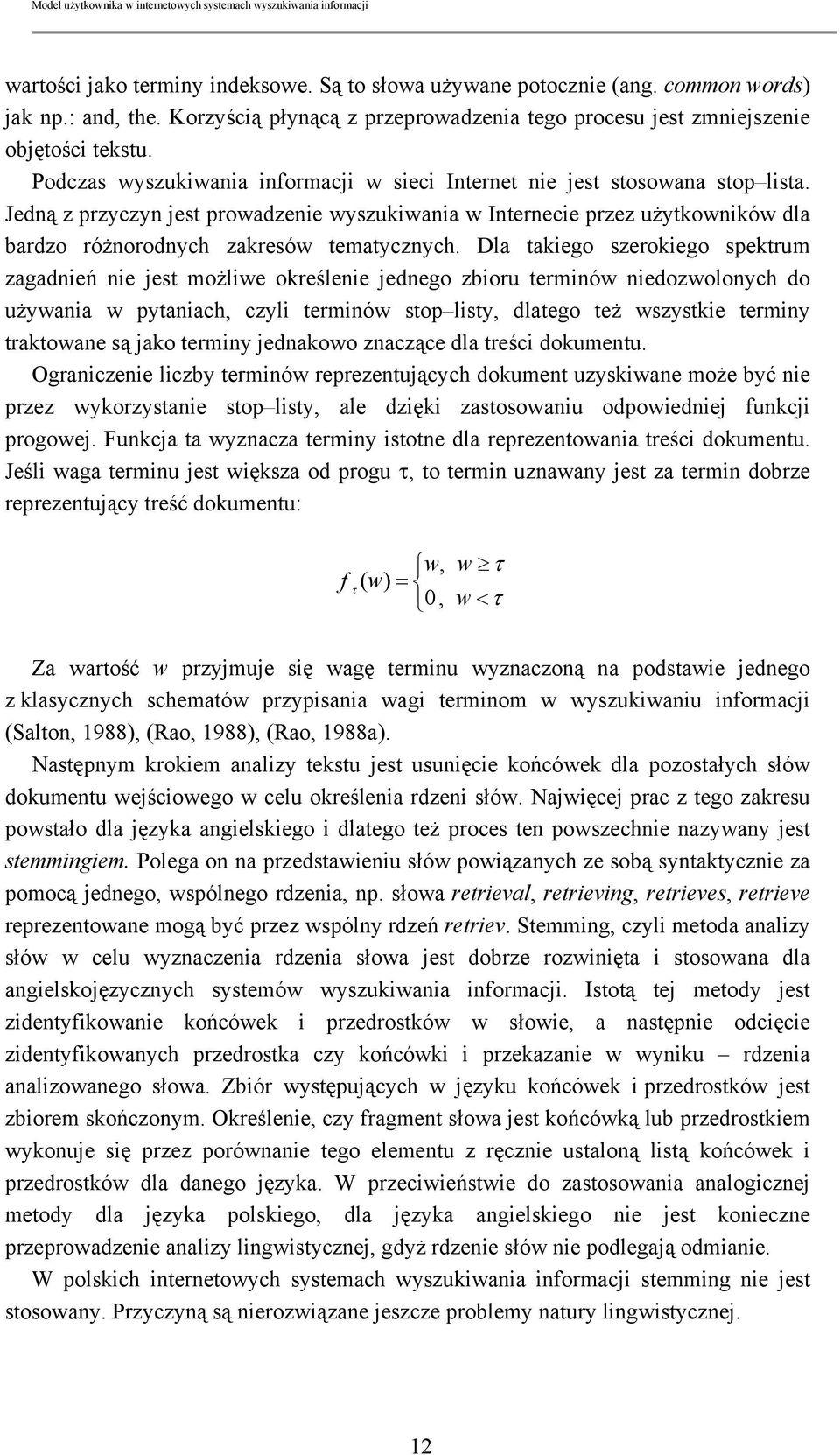 Jedną z przyczyn jest prowadzenie wyszukiwania w Internecie przez użytkowników dla bardzo różnorodnych zakresów tematycznych.