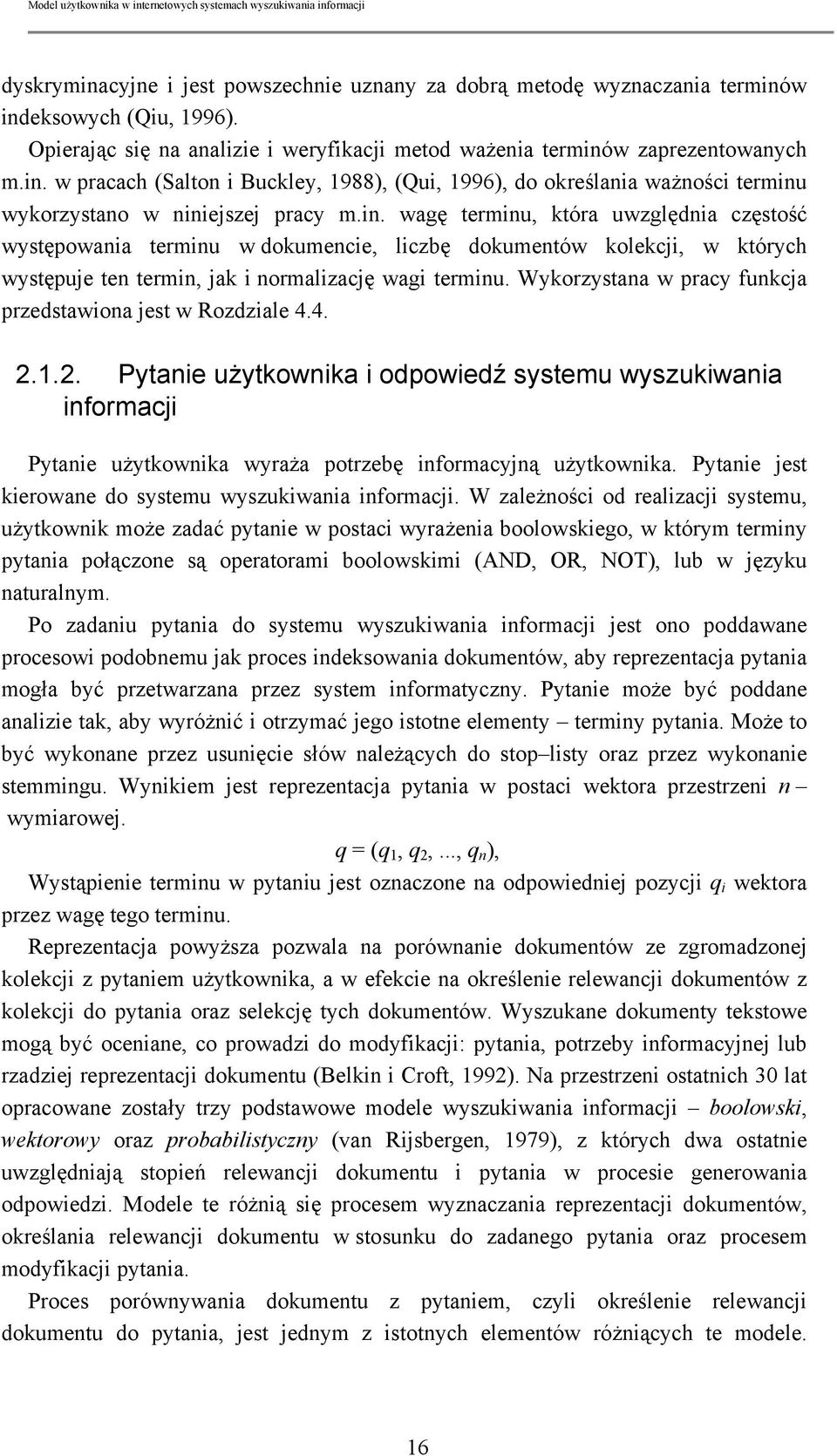 Wykorzystana w pracy funkcja przedstawiona jest w Rozdziale 4.4. 2.1.2. Pytanie użytkownika i odpowiedź systemu wyszukiwania informacji Pytanie użytkownika wyraża potrzebę informacyjną użytkownika.