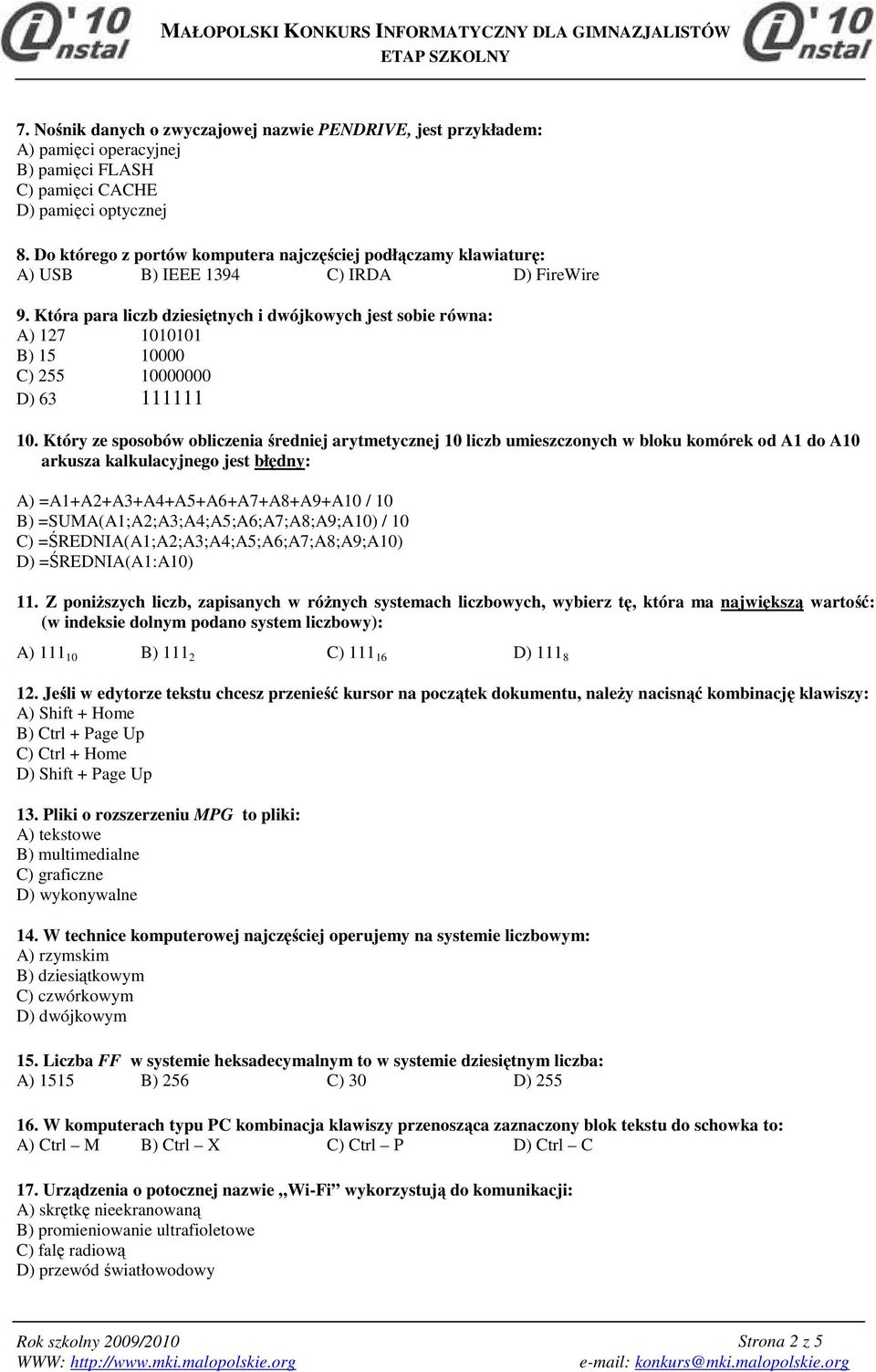 Która para liczb dziesiętnych i dwójkowych jest sobie równa: A) 127 1010101 B) 15 10000 C) 255 10000000 D) 63 111111 10.