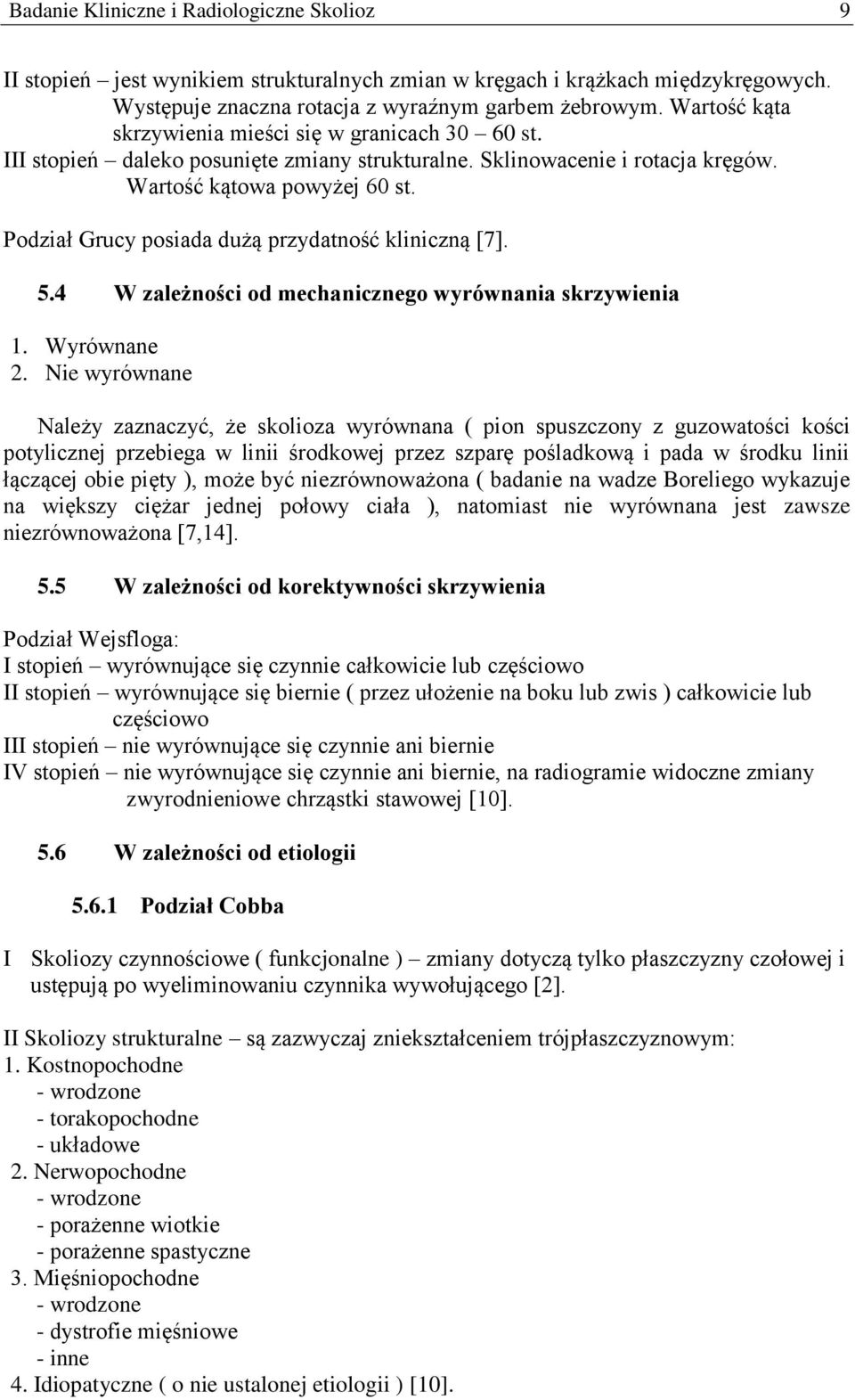 Podział Grucy posiada dużą przydatność kliniczną [7]. 5.4 W zależności od mechanicznego wyrównania skrzywienia 1. Wyrównane 2.