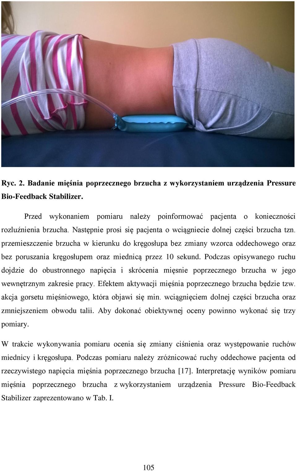 przemieszczenie brzucha w kierunku do kręgosłupa bez zmiany wzorca oddechowego oraz bez poruszania kręgosłupem oraz miednicą przez 10 sekund.