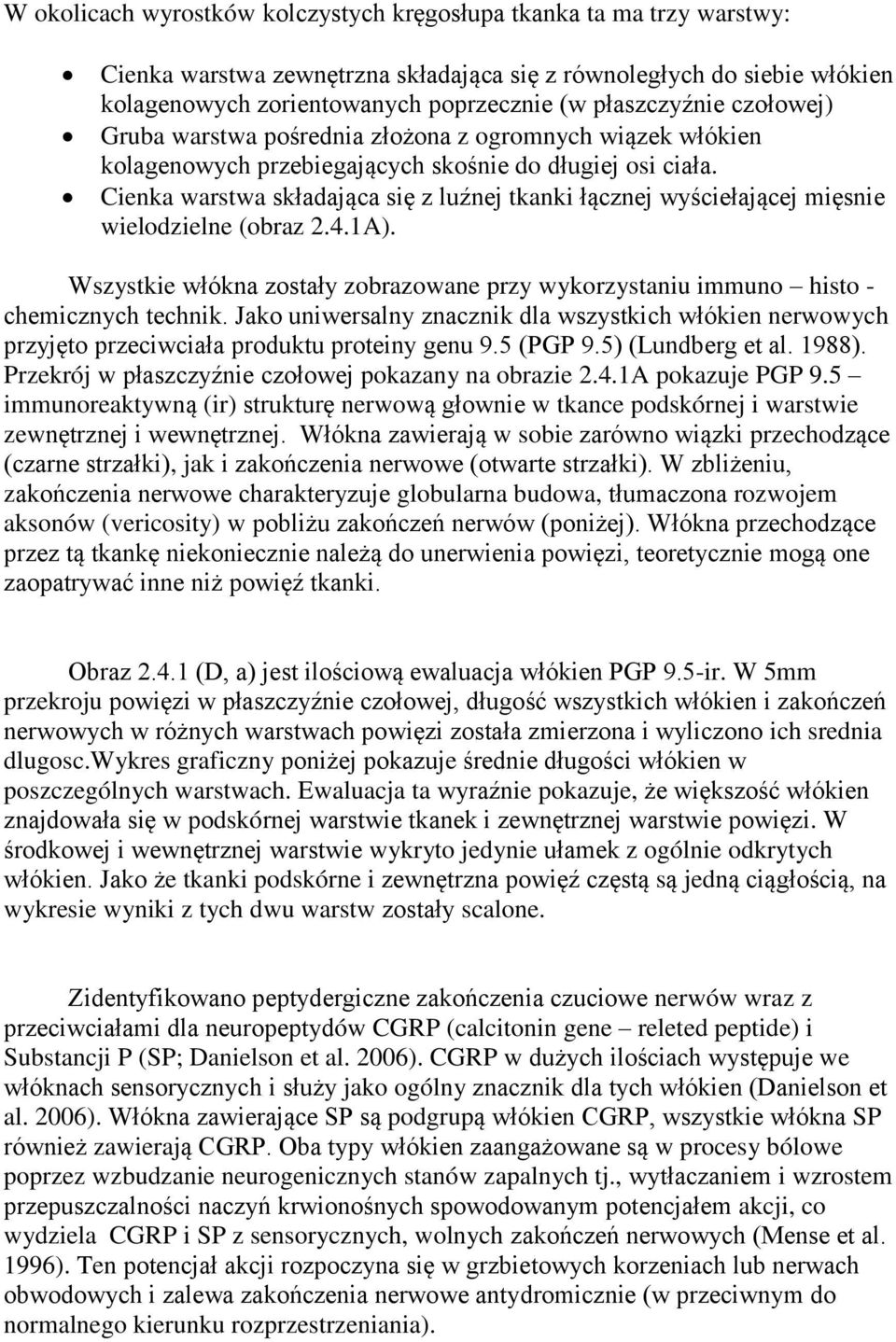 Cienka warstwa składająca się z luźnej tkanki łącznej wyściełającej mięsnie wielodzielne (obraz 2.4.1A). Wszystkie włókna zostały zobrazowane przy wykorzystaniu immuno histo - chemicznych technik.