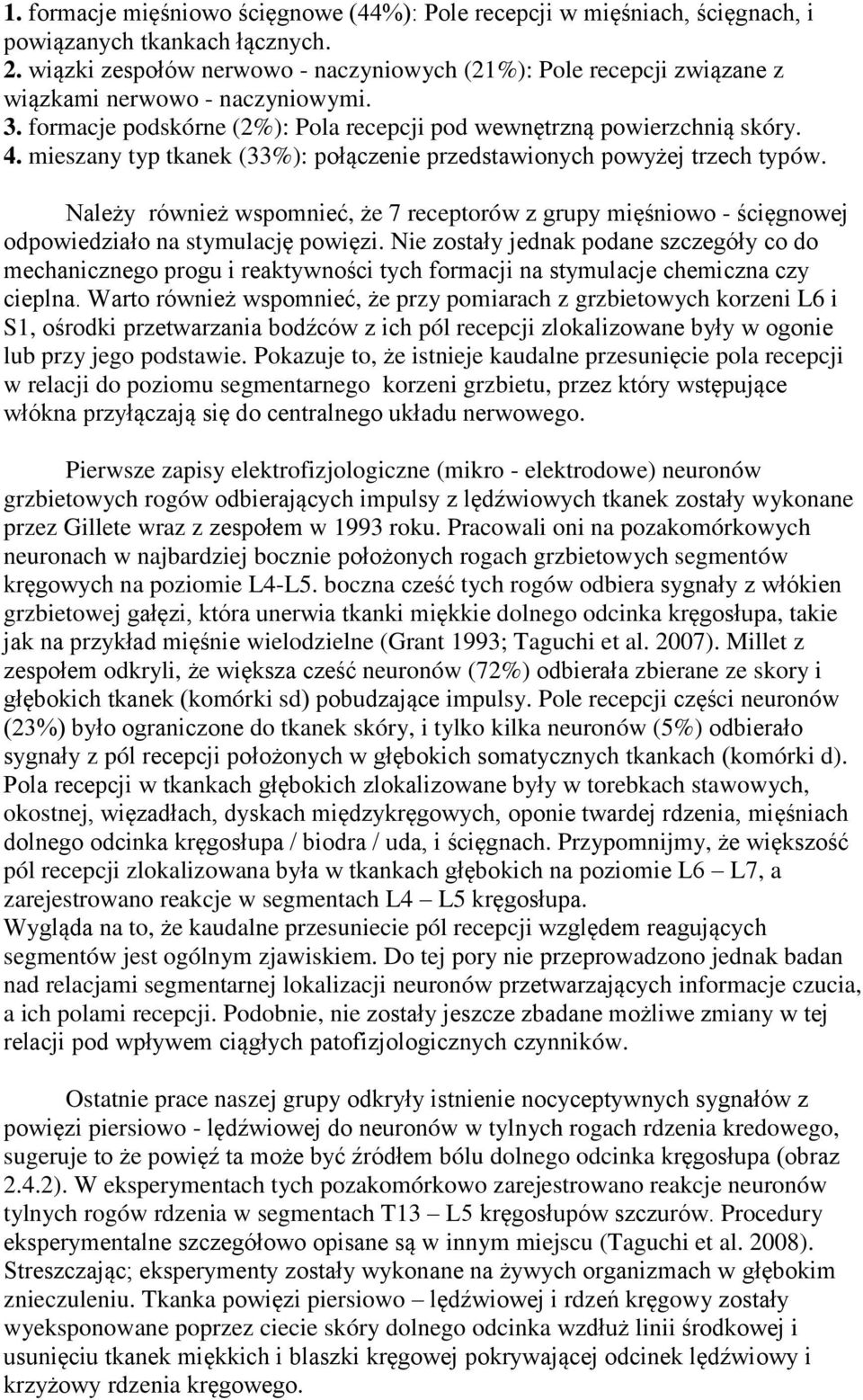 mieszany typ tkanek (33%): połączenie przedstawionych powyżej trzech typów. Należy również wspomnieć, że 7 receptorów z grupy mięśniowo - ścięgnowej odpowiedziało na stymulację powięzi.