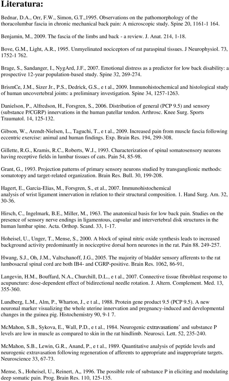 Brage, S., Sandanger, I., NygArd, J.F., 2007. Emotional distress as a predictor for low back disability: a prospective 12-year population-based study. Spine 32, 269-274. BrismCe, J.M., Sizer Jr., P.S., Dedrick, G.