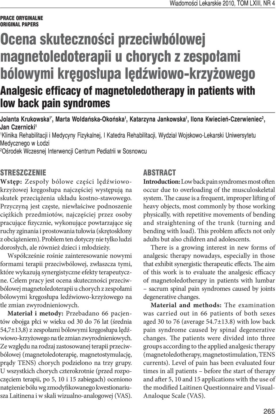 1 Klinika Rehabilitacji i Medycyny Fizykalnej, I Katedra Rehabilitacji, Wydział Wojskowo-Lekarski Uniwersytetu Medycznego w Łodzi 2 Ośrodek Wczesnej Interwencji Centrum Pediatrii w Sosnowcu