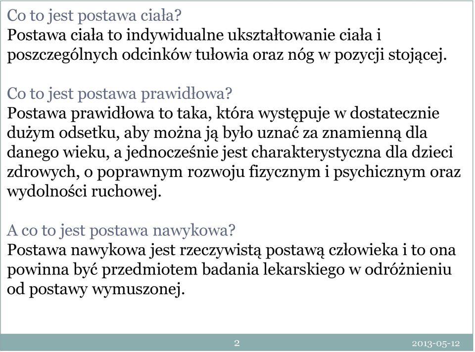 Postawa prawidłowa to taka, która występuje w dostatecznie dużym odsetku, aby można ją było uznać za znamienną dla danego wieku, a jednocześnie jest