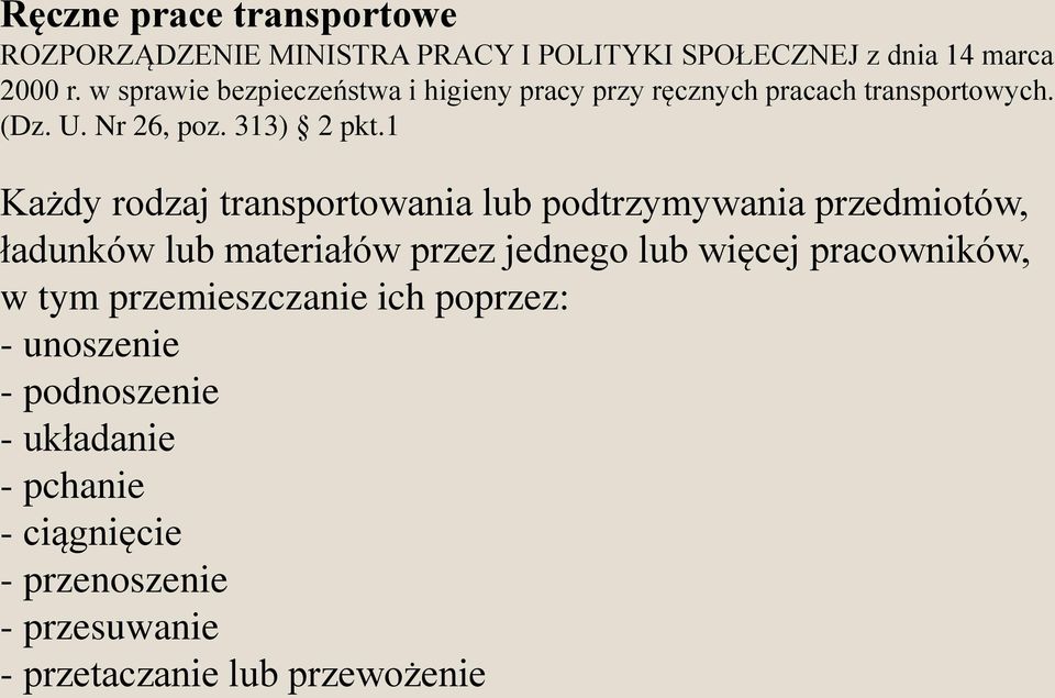 1 Każdy rodzaj transportowania lub podtrzymywania przedmiotów, ładunków lub materiałów przez jednego lub więcej