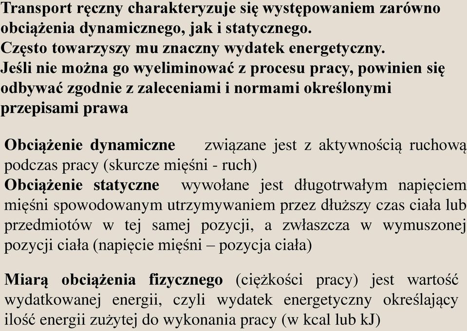 podczas pracy (skurcze mięśni - ruch) Obciążenie statyczne wywołane jest długotrwałym napięciem mięśni spowodowanym utrzymywaniem przez dłuższy czas ciała lub przedmiotów w tej samej pozycji, a