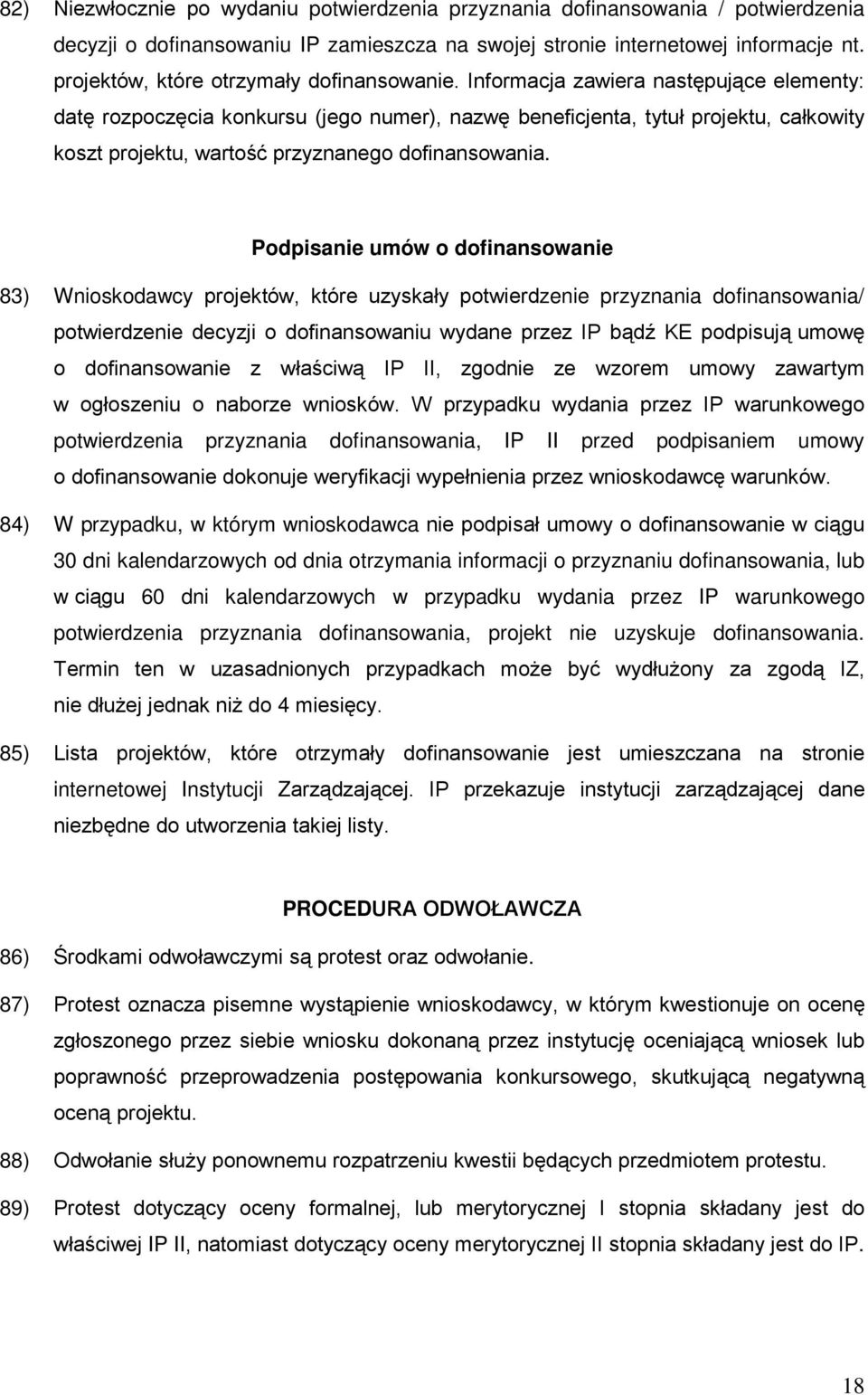 Informacja zawiera następujące elementy: datę rozpoczęcia konkursu (jego numer), nazwę beneficjenta, tytuł projektu, całkowity koszt projektu, wartość przyznanego dofinansowania.