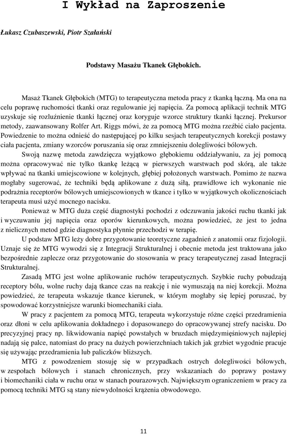 Prekursor metody, zaawansowany Rolfer Art. Riggs mówi, że za pomocą MTG można rzeźbić ciało pacjenta.