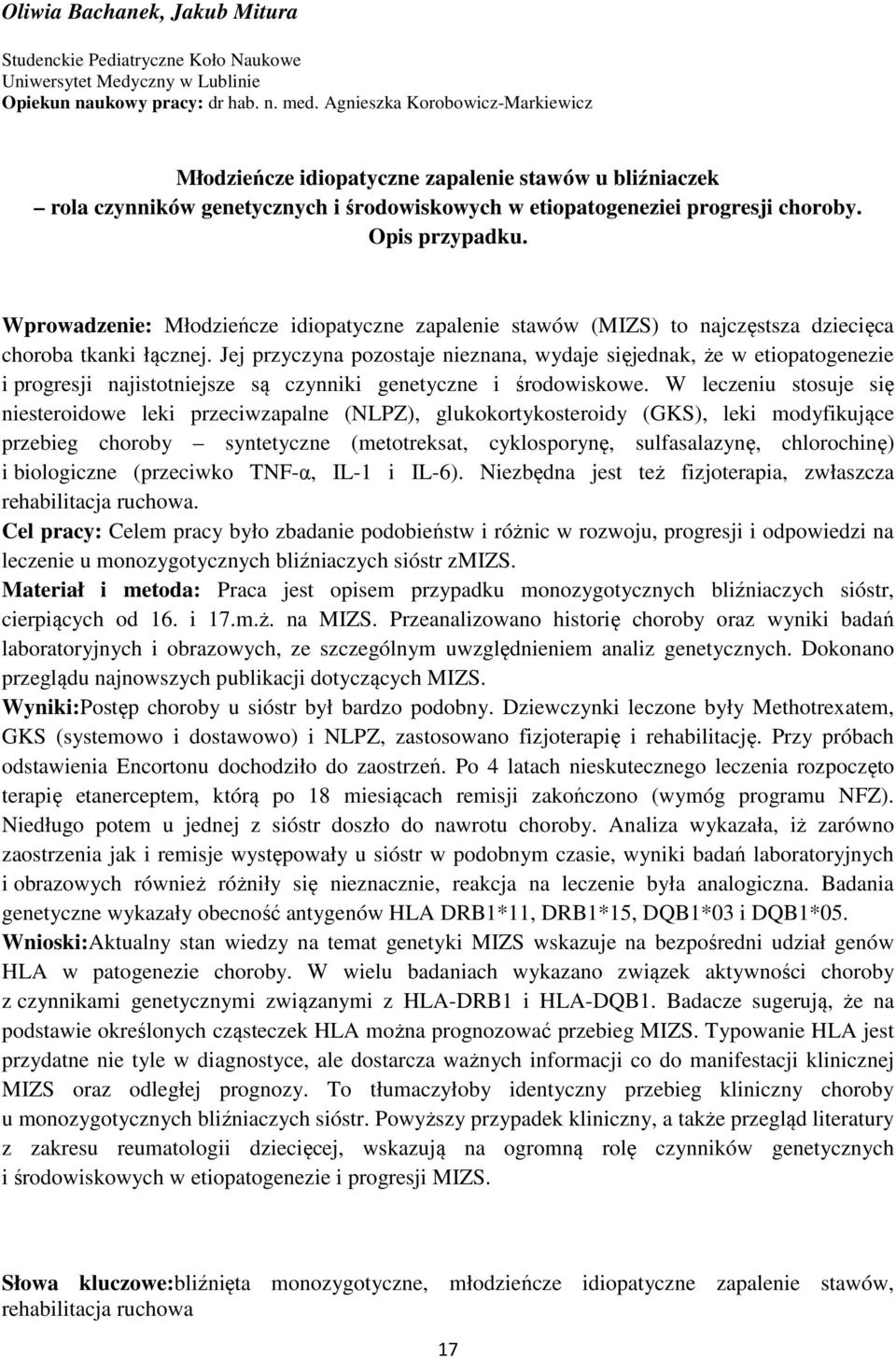 Wprowadzenie: Młodzieńcze idiopatyczne zapalenie stawów (MIZS) to najczęstsza dziecięca choroba tkanki łącznej.