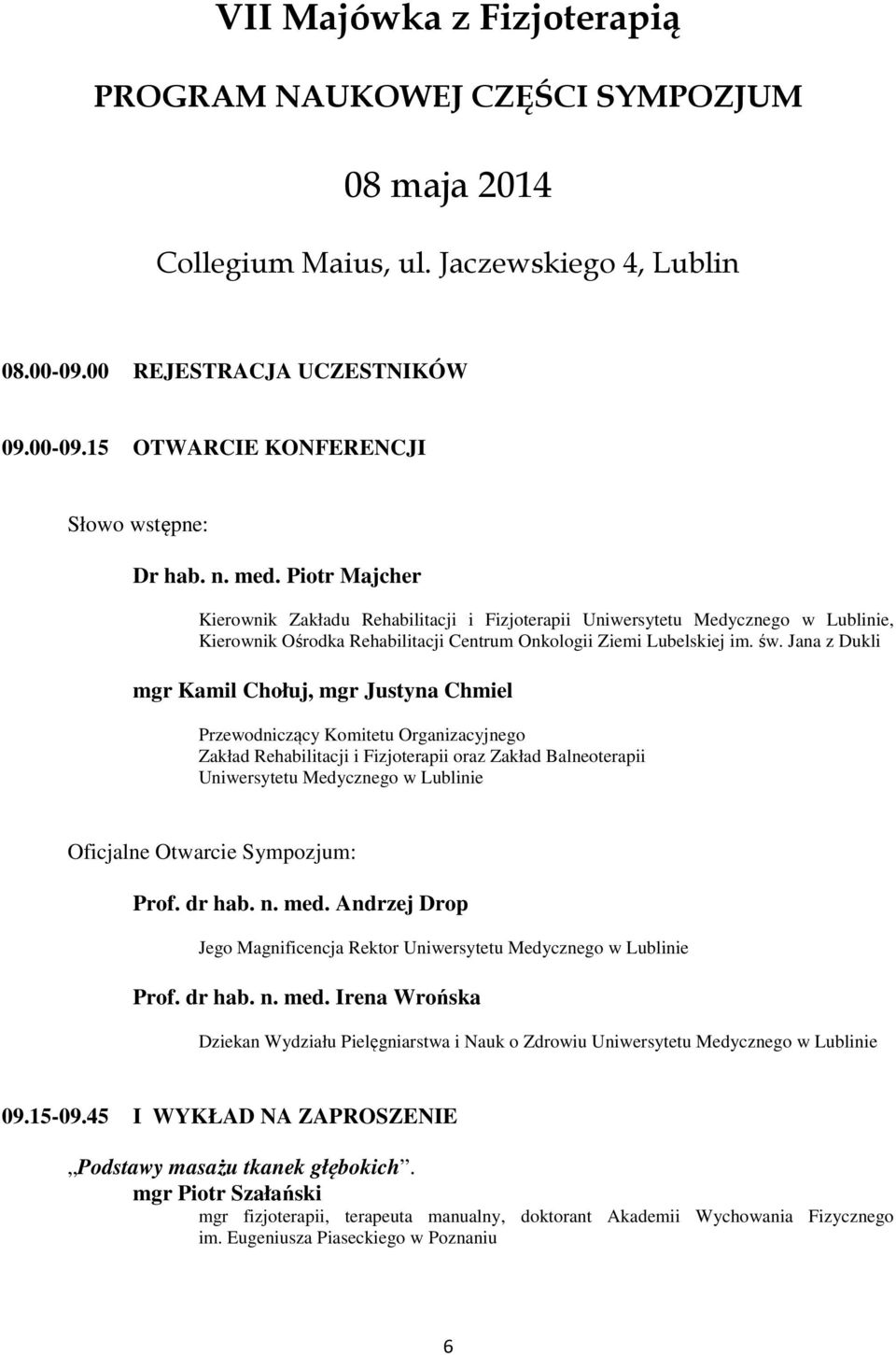 Jana z Dukli mgr Kamil Chołuj, mgr Justyna Chmiel Przewodniczący Komitetu Organizacyjnego Zakład Rehabilitacji i Fizjoterapii oraz Zakład Balneoterapii Uniwersytetu Medycznego w Lublinie Oficjalne