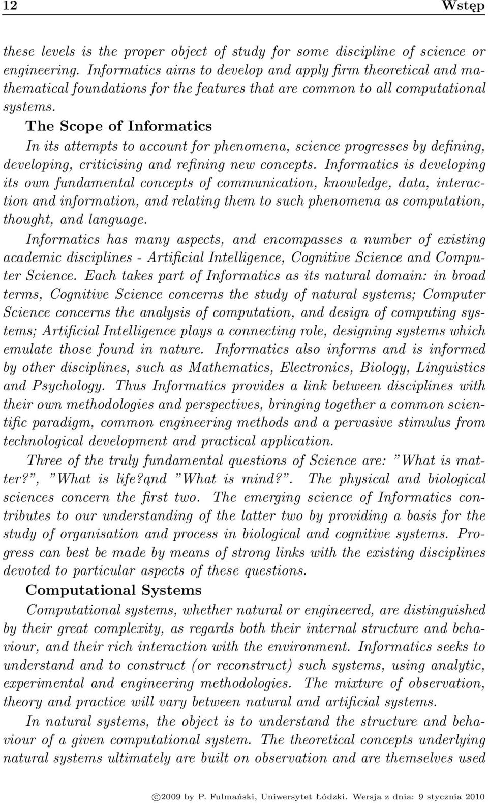 The Scope of Informatics In its attempts to account for phenomena, science progresses by defining, developing, criticising and refining new concepts.