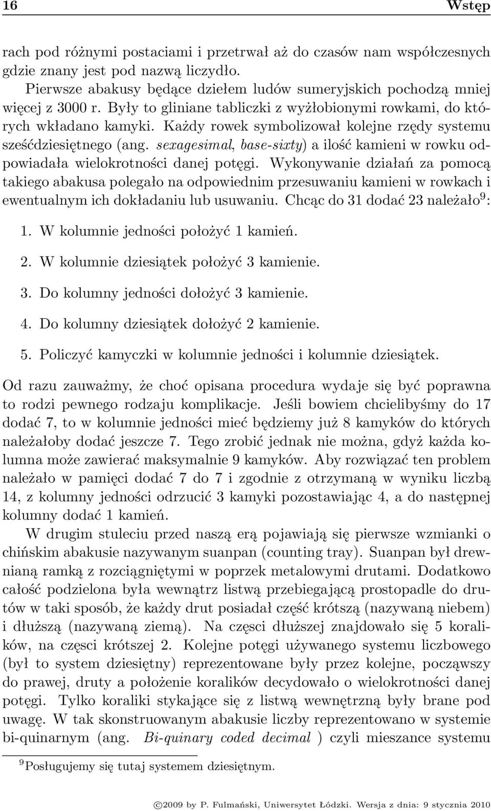 sexagesimal, base-sixty) a ilość kamieni w rowku odpowiadała wielokrotności danej potęgi.