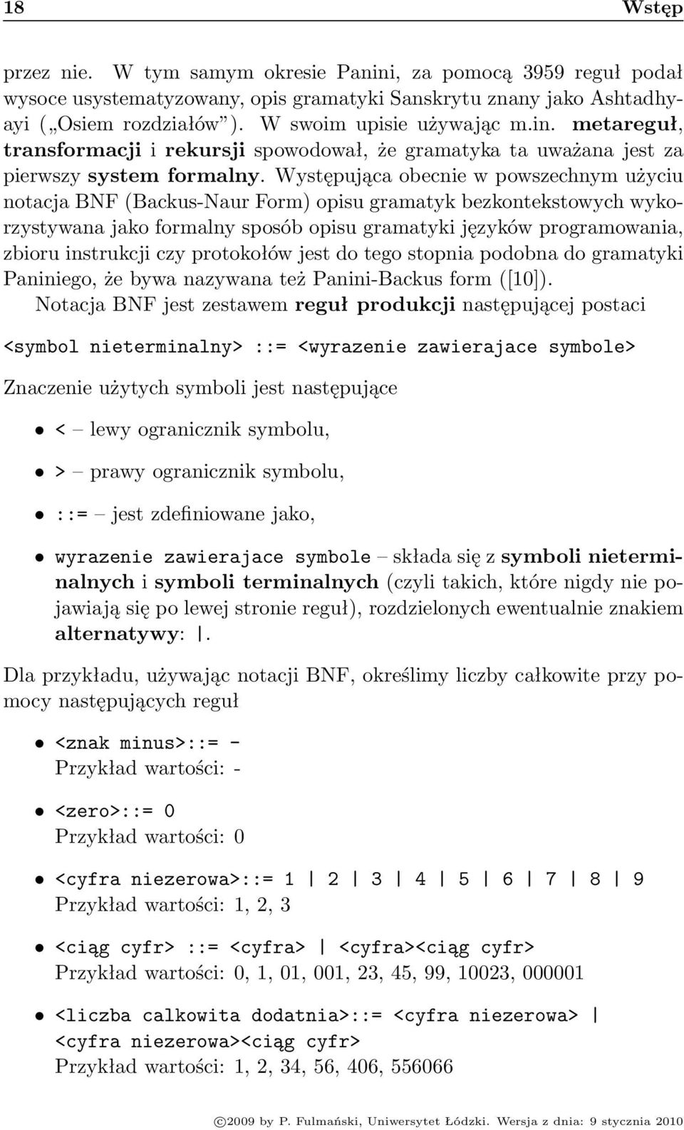 czy protokołów jest do tego stopnia podobna do gramatyki Paniniego, że bywa nazywana też Panini-Backus form ([10]).