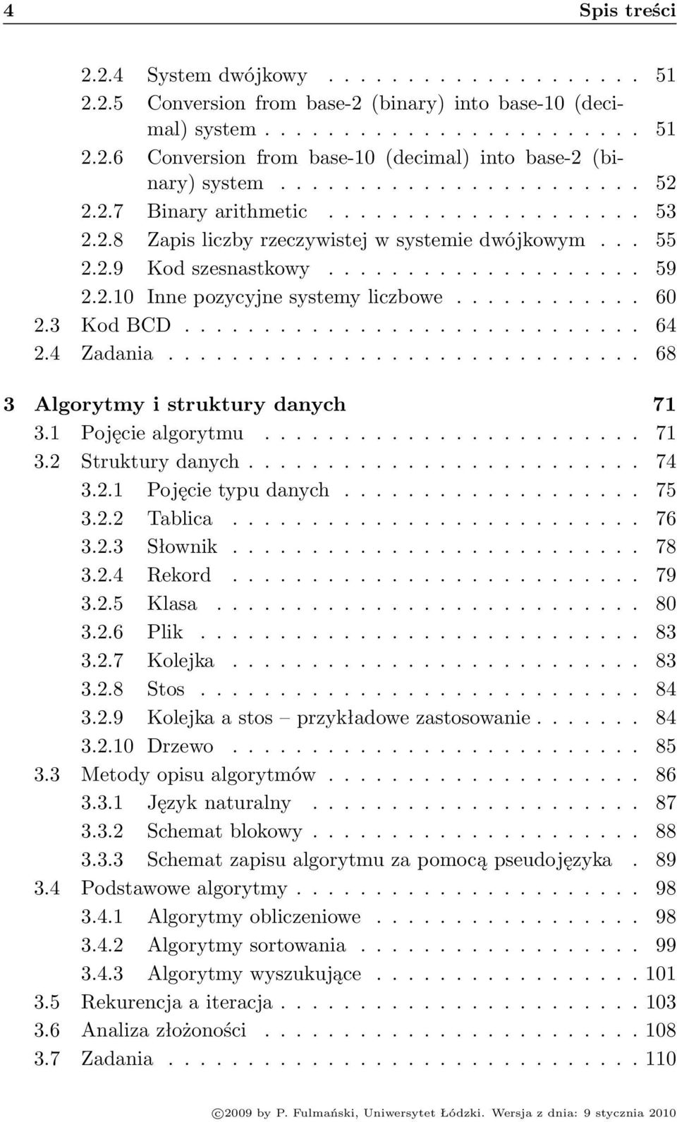 ........... 60 2.3 Kod BCD............................. 64 2.4 Zadania.............................. 68 3 Algorytmy i struktury danych 71 3.1 Pojęcie algorytmu........................ 71 3.2 Struktury danych.