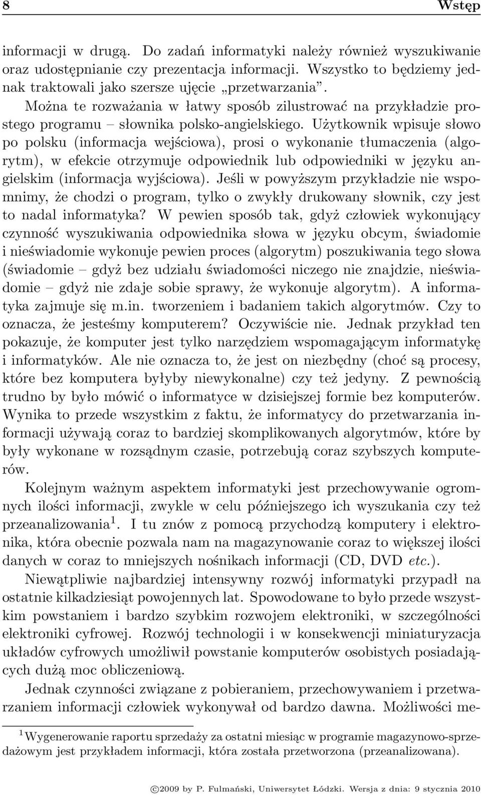 Użytkownik wpisuje słowo po polsku (informacja wejściowa), prosi o wykonanie tłumaczenia (algorytm), w efekcie otrzymuje odpowiednik lub odpowiedniki w języku angielskim (informacja wyjściowa).