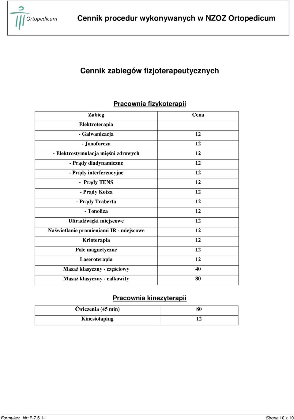 12 - Tonoliza 12 Ultradźwięki miejscowe 12 Naświetlanie promieniami IR - miejscowe 12 Krioterapia 12 Pole magnetyczne 12 Laseroterapia 12