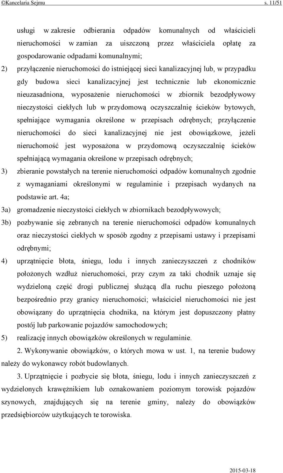 nieruchomości do istniejącej sieci kanalizacyjnej lub, w przypadku gdy budowa sieci kanalizacyjnej jest technicznie lub ekonomicznie nieuzasadniona, wyposażenie nieruchomości w zbiornik bezodpływowy