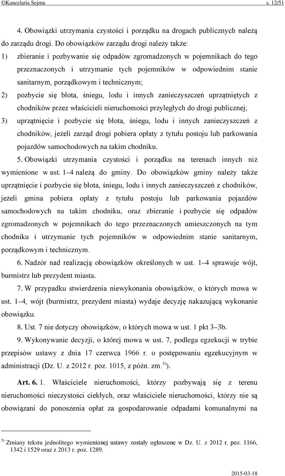 porządkowym i technicznym; 2) pozbycie się błota, śniegu, lodu i innych zanieczyszczeń uprzątniętych z chodników przez właścicieli nieruchomości przyległych do drogi publicznej; 3) uprzątnięcie i