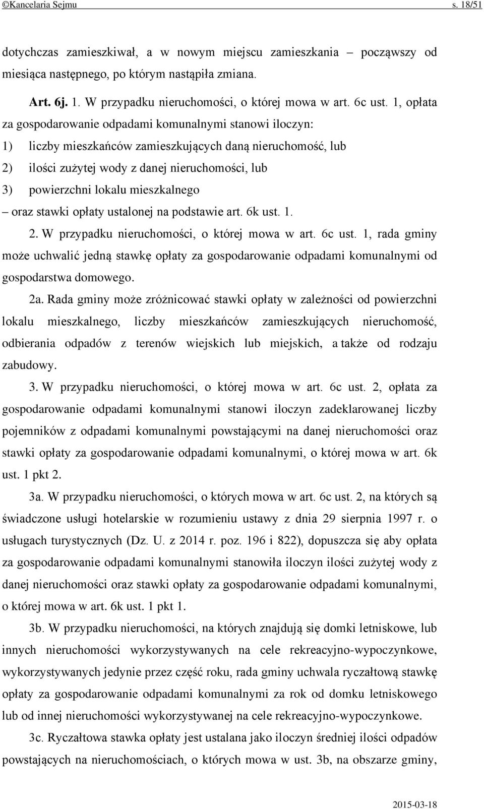 1, opłata za gospodarowanie odpadami komunalnymi stanowi iloczyn: 1) liczby mieszkańców zamieszkujących daną nieruchomość, lub 2) ilości zużytej wody z danej nieruchomości, lub 3) powierzchni lokalu