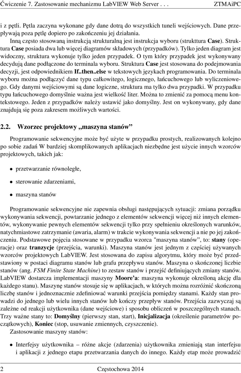 Struktura Case posiada dwa lub więcej diagramów składowych (przypadków). Tylko jeden diagram jest widoczny, struktura wykonuje tylko jeden przypadek.