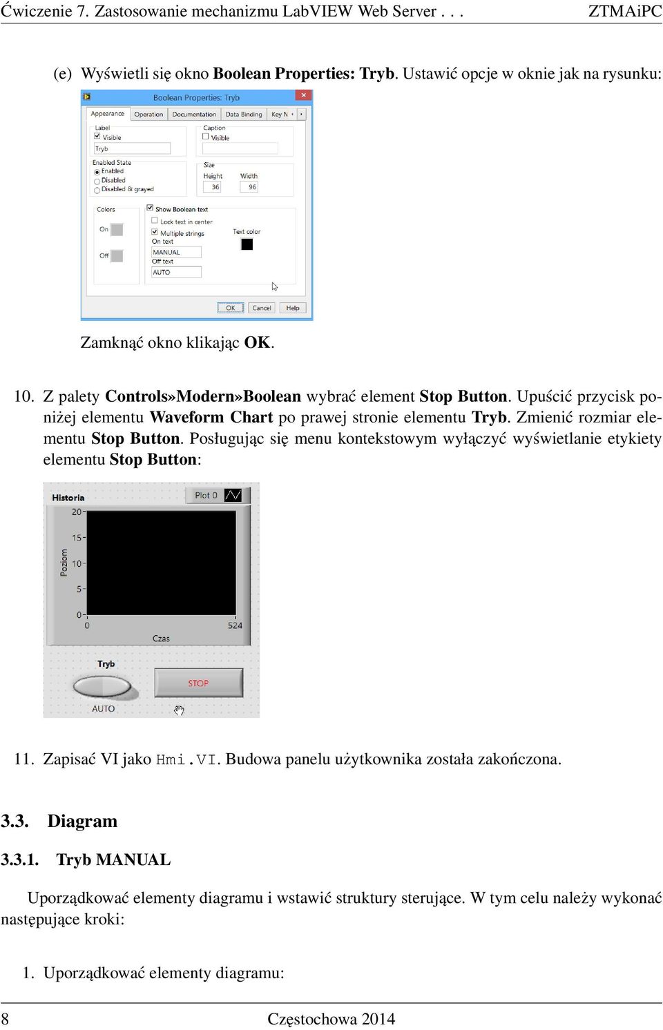 Zmienić rozmiar elementu Stop Button. Posługując się menu kontekstowym wyłączyć wyświetlanie etykiety elementu Stop Button: 11. Zapisać VI 