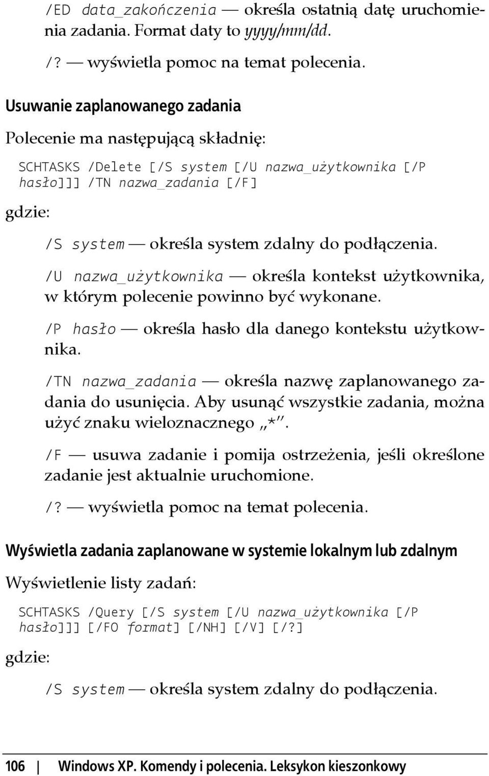 podłączenia. /U nazwa_użytkownika określa kontekst użytkownika, w którym polecenie powinno być wykonane. /P hasło określa hasło dla danego kontekstu użytkownika.