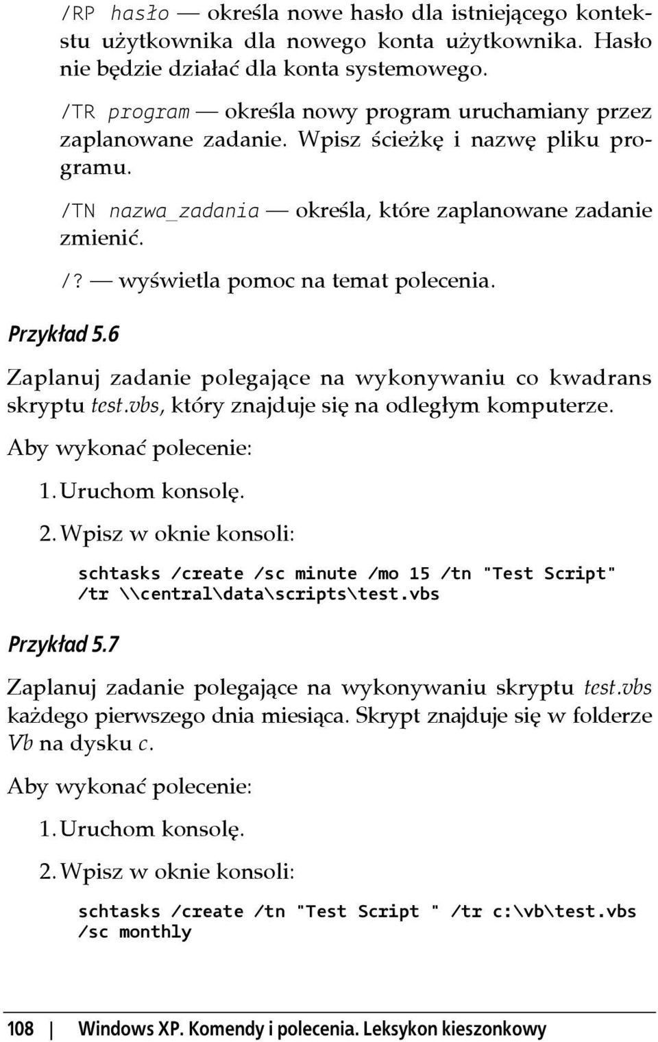 Przykład 5.6 Zaplanuj zadanie polegające na wykonywaniu co kwadrans skryptu test.vbs, który znajduje się na odległym komputerze. 2. Wpisz w oknie konsoli: Przykład 5.