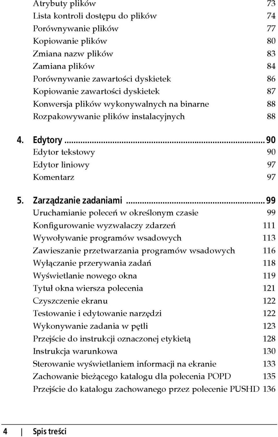 .. 99 Uruchamianie poleceń w określonym czasie 99 Konfigurowanie wyzwalaczy zdarzeń 111 Wywoływanie programów wsadowych 113 Zawieszanie przetwarzania programów wsadowych 116 Wyłączanie przerywania