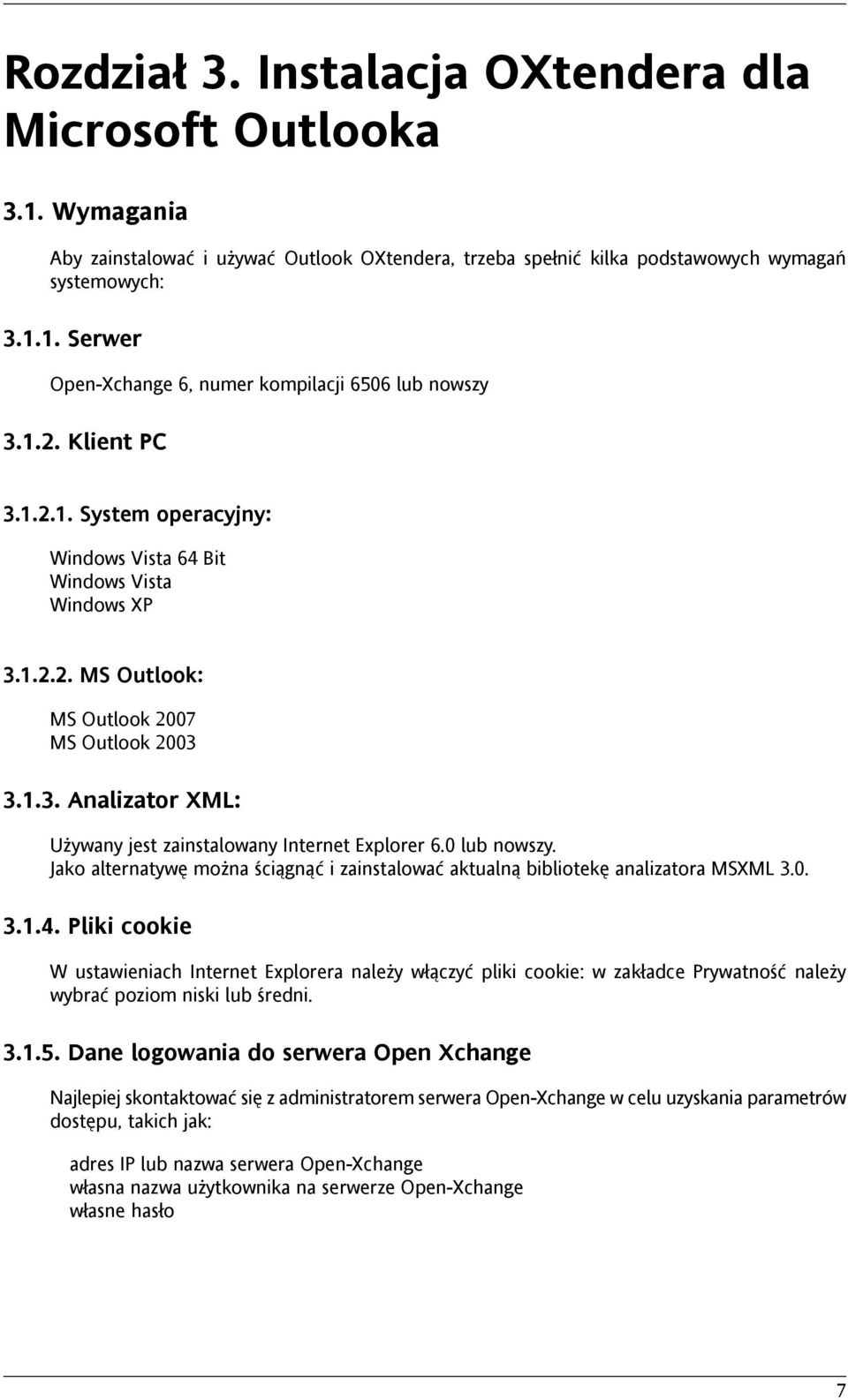 0 lub nowszy. Jako alternatywę można ściągnąć i zainstalować aktualną bibliotekę analizatora MSXML 3.0. 3.1.4.