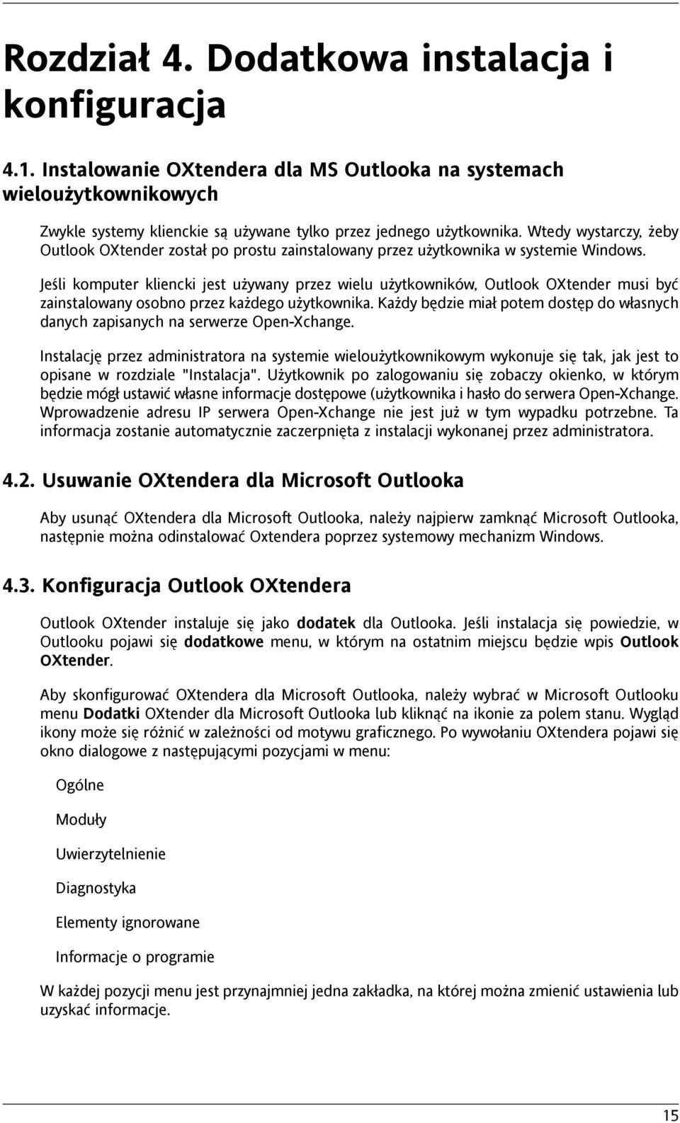 Jeśli komputer kliencki jest używany przez wielu użytkowników, Outlook OXtender musi być zainstalowany osobno przez każdego użytkownika.