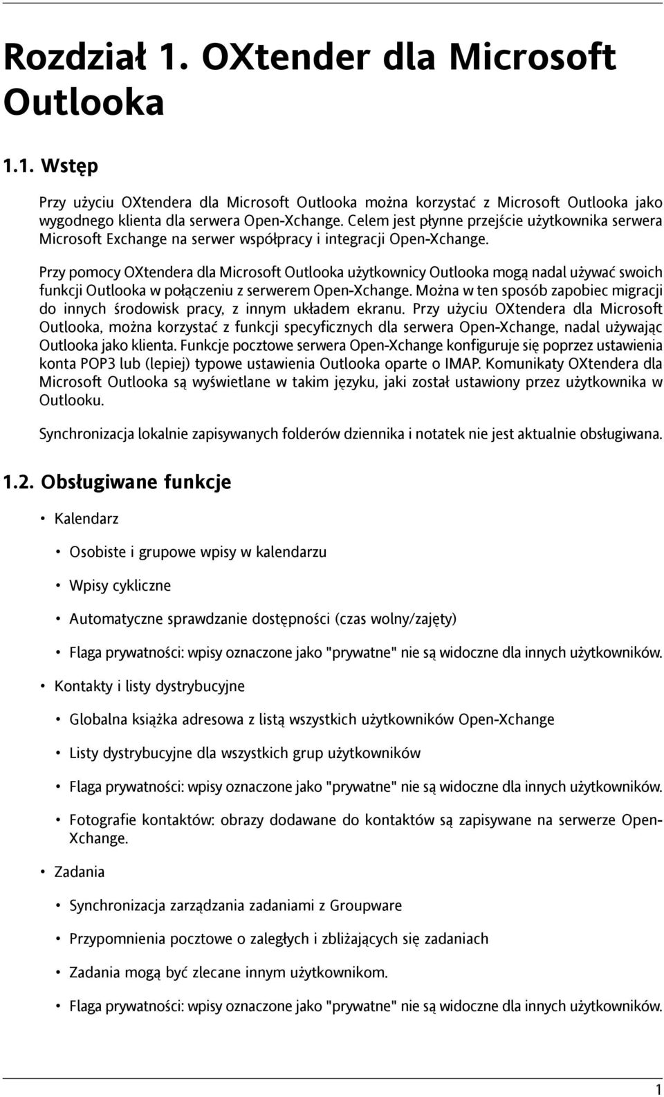 Przy pomocy OXtendera dla Microsoft Outlooka użytkownicy Outlooka mogą nadal używać swoich funkcji Outlooka w połączeniu z serwerem Open-Xchange.