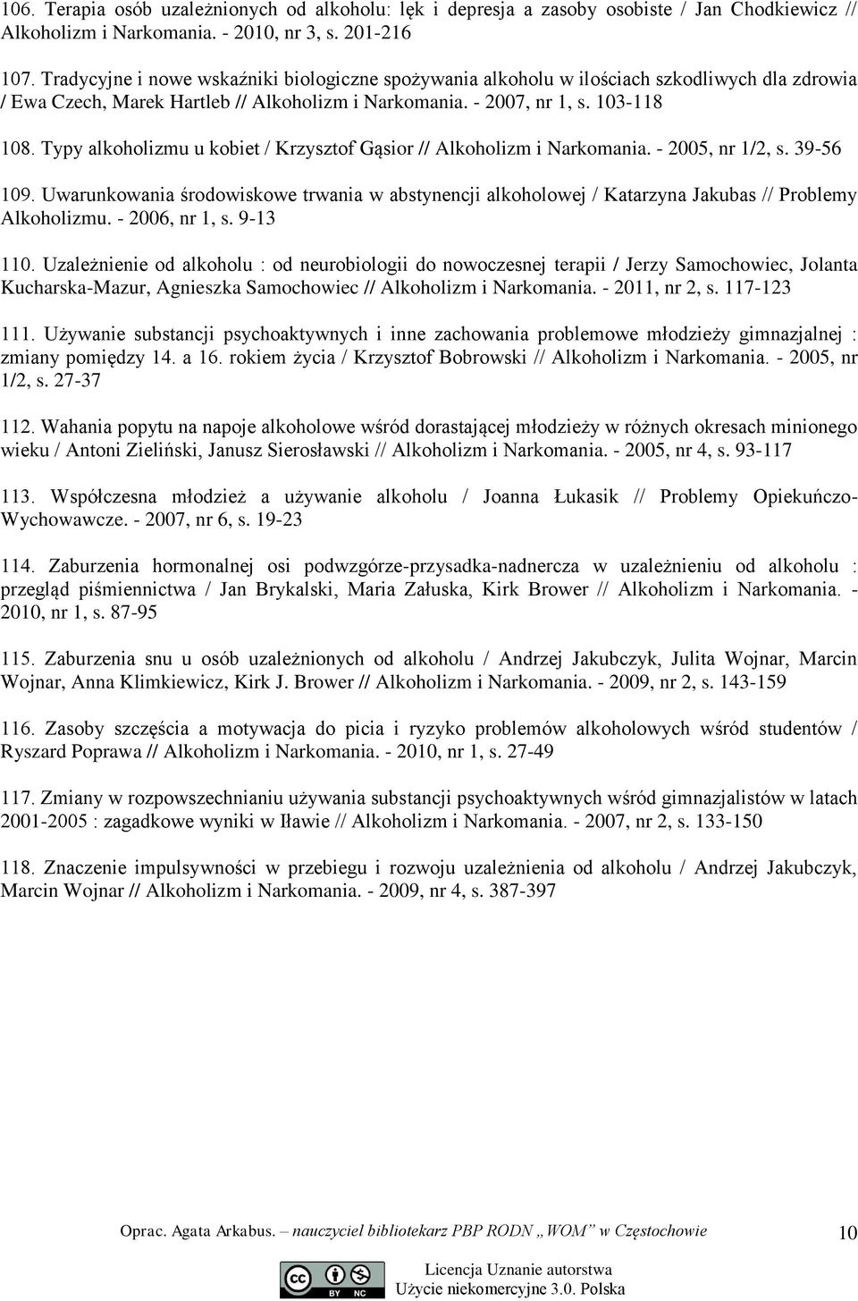 Typy alkoholizmu u kobiet / Krzysztof Gąsior // Alkoholizm i Narkomania. - 2005, nr 1/2, s. 39-56 109.
