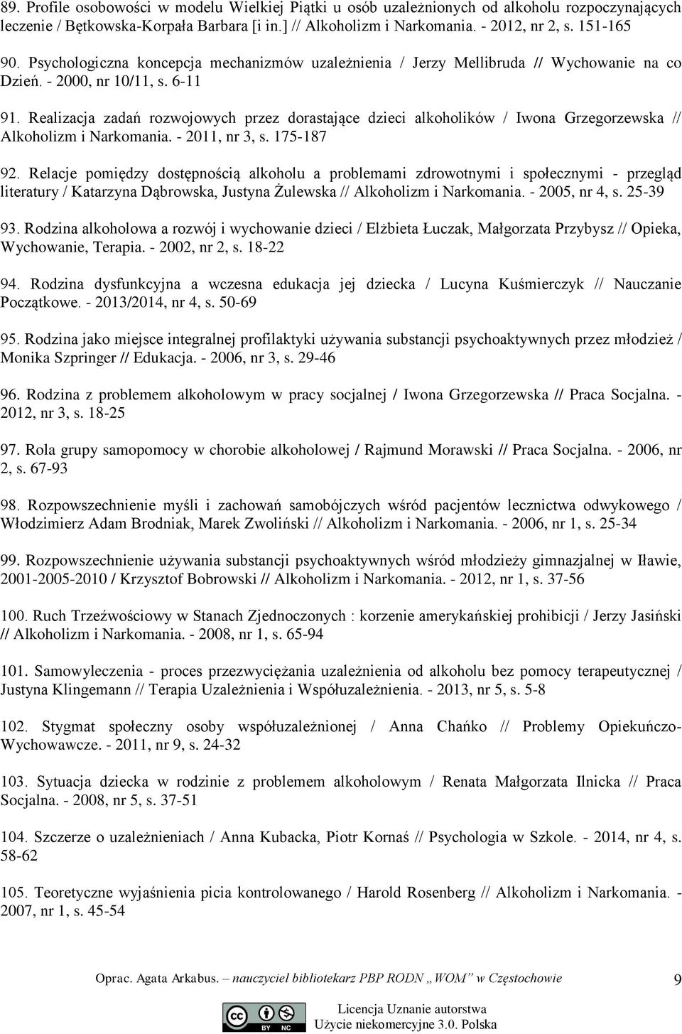 Realizacja zadań rozwojowych przez dorastające dzieci alkoholików / Iwona Grzegorzewska // Alkoholizm i Narkomania. - 2011, nr 3, s. 175-187 92.