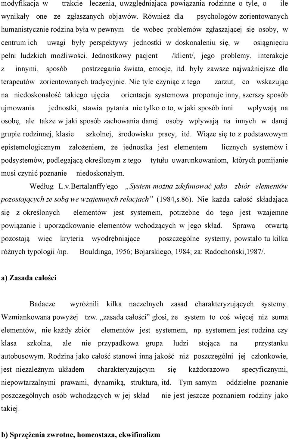 osiągnięciu pełni ludzkich możliwości. Jednostkowy pacjent /klient/, jego problemy, interakcje z innymi, sposób postrzegania świata, emocje, itd.