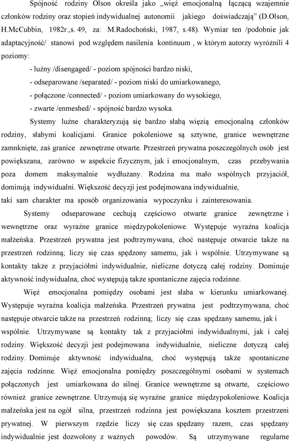 Wymiar ten /podobnie jak adaptacyjność/ stanowi pod względem nasilenia kontinuum, w którym autorzy wyróżnili 4 poziomy: - luźny /disengaged/ - poziom spójności bardzo niski, - odseparowane