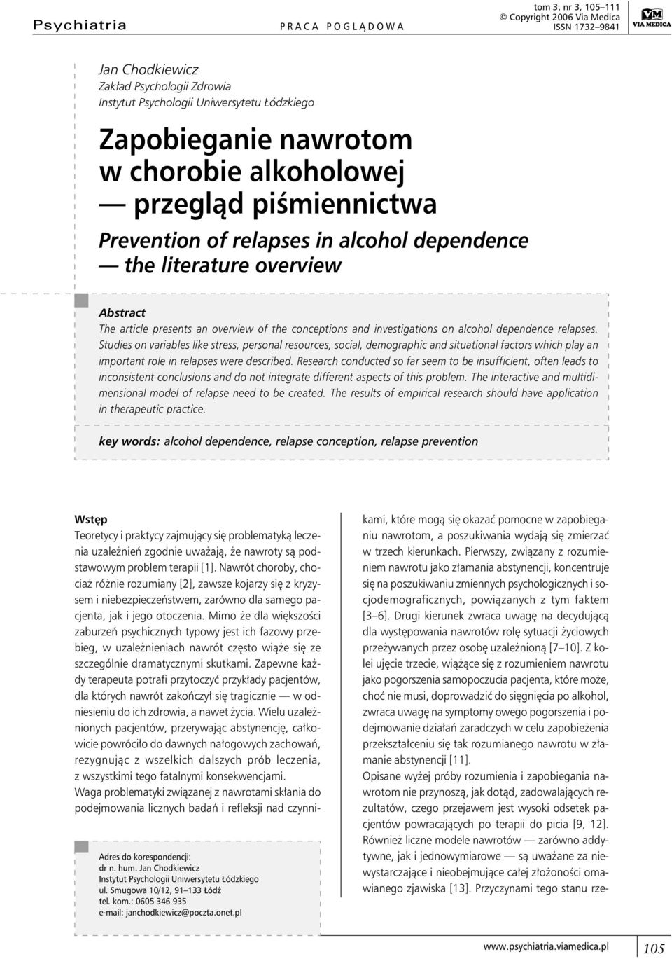 alcohol dependence relapses. Studies on variables like stress, personal resources, social, demographic and situational factors which play an important role in relapses were described.