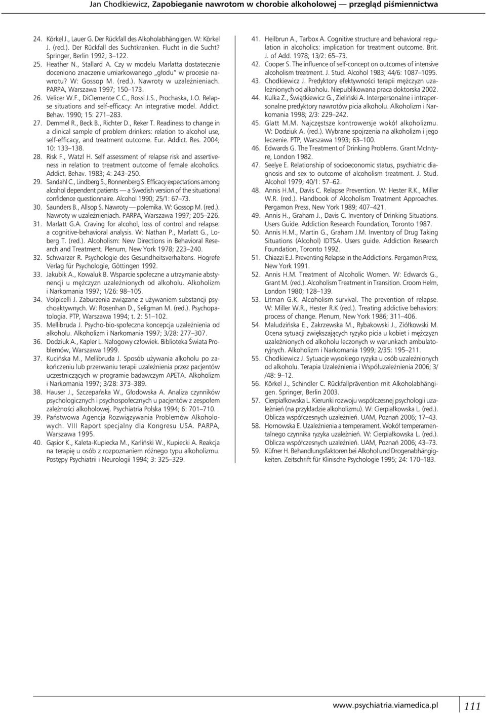 Nawroty w uzależnieniach. PARPA, Warszawa 1997; 150 173. 26. Velicer W.F., DiClemente C.C., Rossi J.S., Prochaska, J.O. Relapse situations and self-efficacy: An integrative model. Addict. Behav.