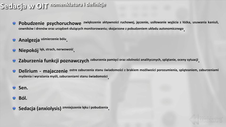 Zaburzenia funkcji poznawczych zaburzenia pamięci oraz zdolności analitycznych, splątanie, oceny sytuacji.