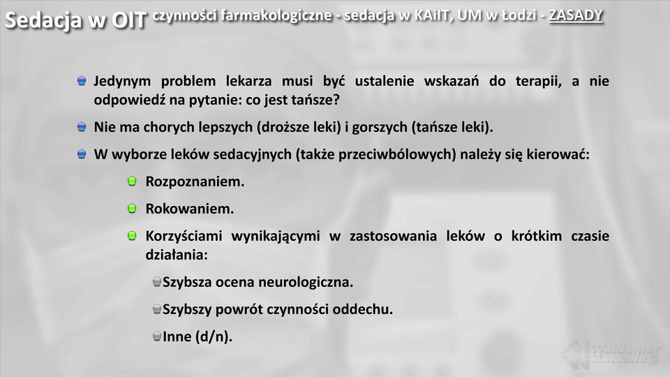 W wyborze leków sedacyjnych (także przeciwbólowych) należy się kierowad: Rozpoznaniem. Rokowaniem.