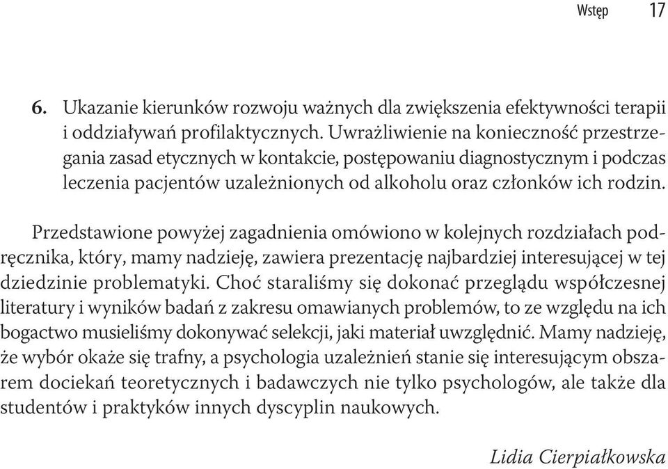 Przedstawione powyżej zagadnienia omówiono w kolejnych rozdziałach podręcznika, który, mamy nadzieję, zawiera prezentację najbardziej interesującej w tej dziedzinie problematyki.