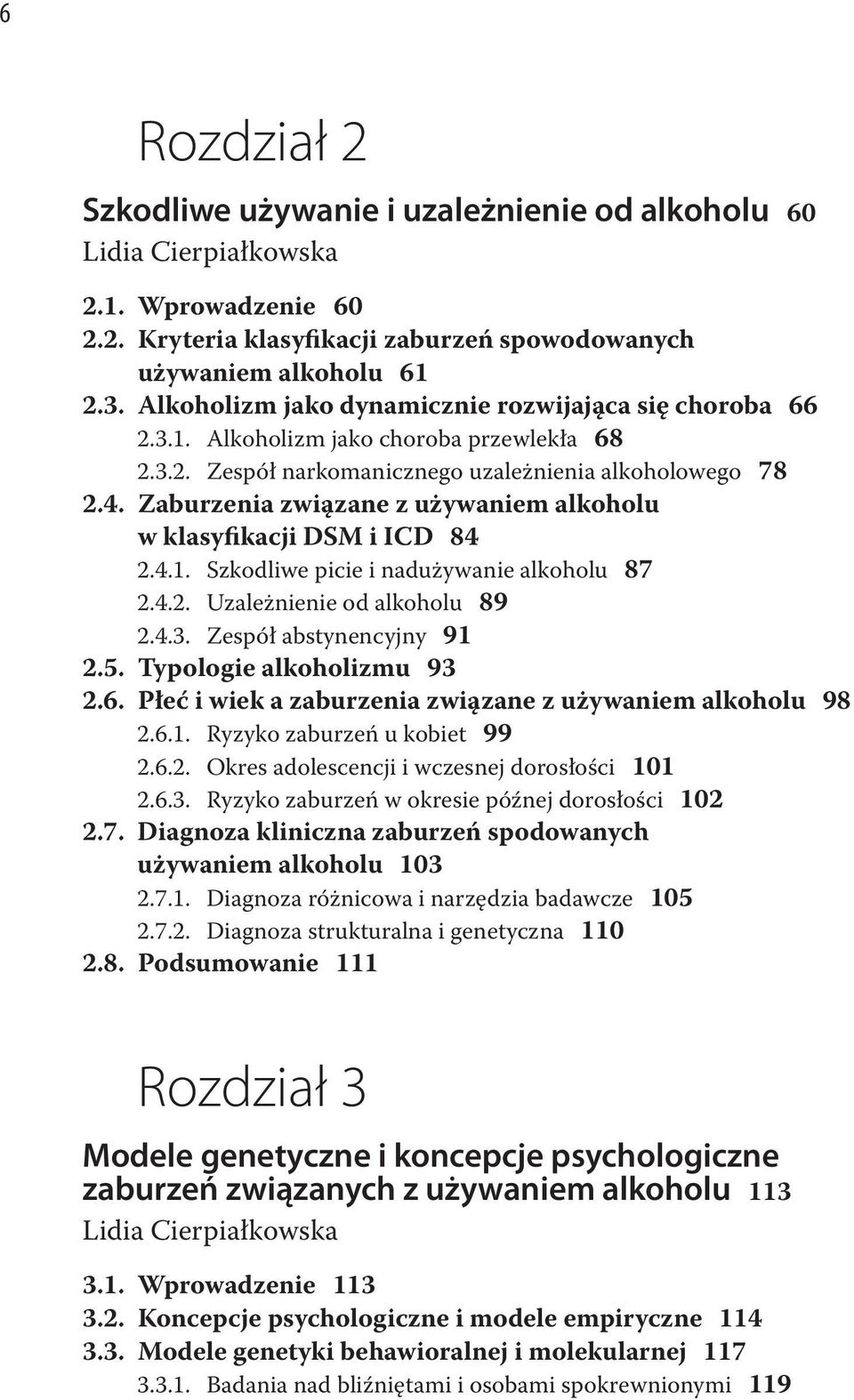 Zaburzenia związane z używaniem alkoholu w klasyfikacji DSM i ICD 84 2.4.1. Szkodliwe picie i nadużywanie alkoholu 87 2.4.2. Uzależnienie od alkoholu 89 2.4.3. Zespół abstynencyjny 91 2.5.