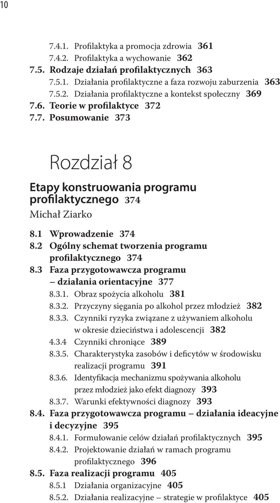 2 Ogólny schemat tworzenia programu profilaktycznego 374 8.3 Faza przygotowawcza programu działania orientacyjne 377 8.3.1. Obraz spożycia alkoholu 381 8.3.2. Przyczyny sięgania po alkohol przez młodzież 382 8.