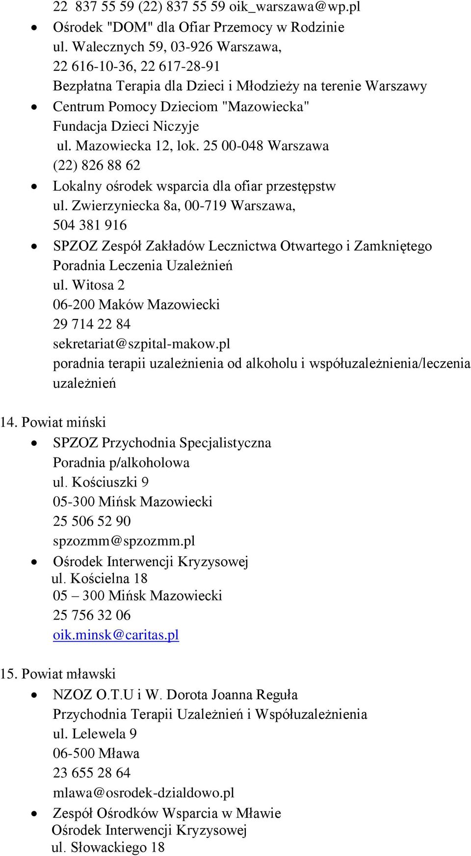 Mazowiecka 12, lok. 25 00-048 Warszawa (22) 826 88 62 Lokalny ośrodek wsparcia dla ofiar przestępstw ul.